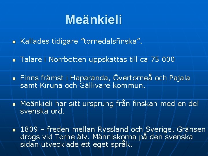 Meänkieli n Kallades tidigare ”tornedalsfinska”. n Talare i Norrbotten uppskattas till ca 75 000