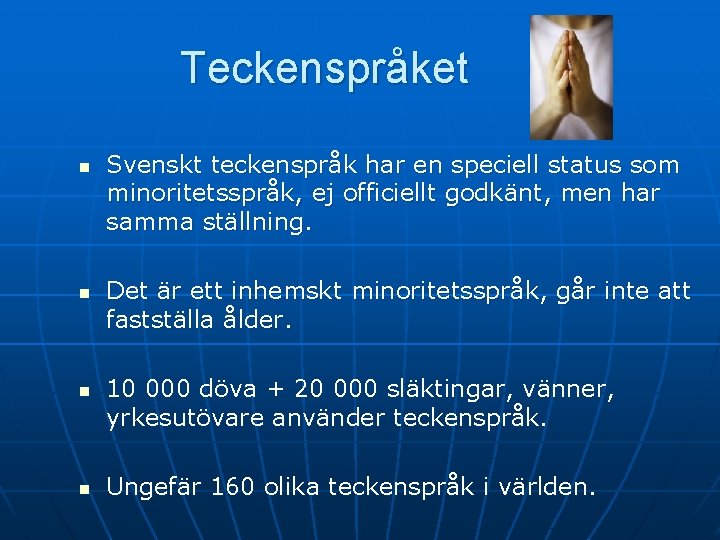 Teckenspråket n n Svenskt teckenspråk har en speciell status som minoritetsspråk, ej officiellt godkänt,