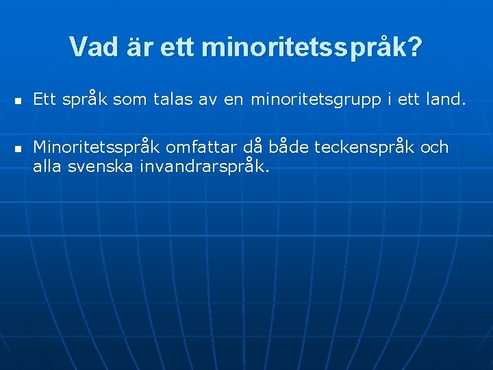 Vad är ett minoritetsspråk? n n Ett språk som talas av en minoritetsgrupp i