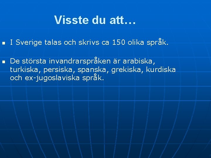 Visste du att… n n I Sverige talas och skrivs ca 150 olika språk.