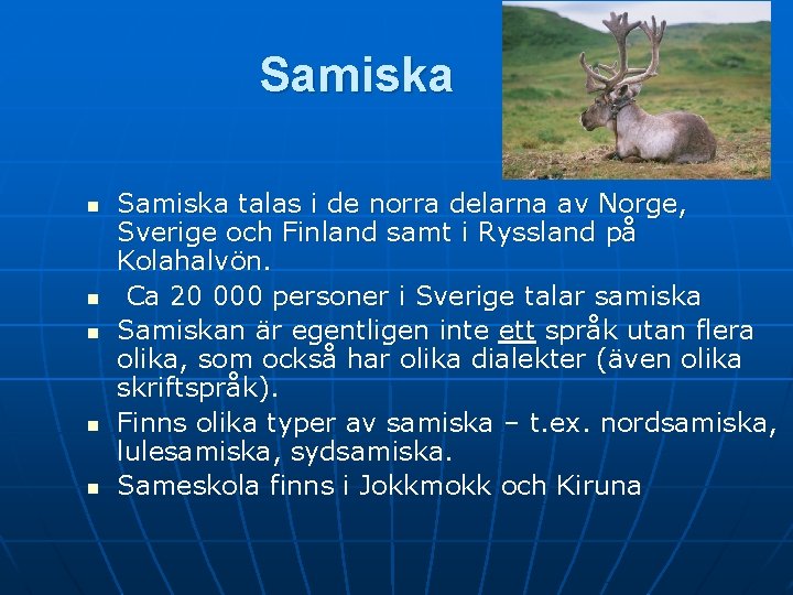 Samiska n n n Samiska talas i de norra delarna av Norge, Sverige och