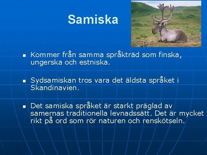 Samiska n n n Kommer från samma språkträd som finska, ungerska och estniska. Sydsamiskan