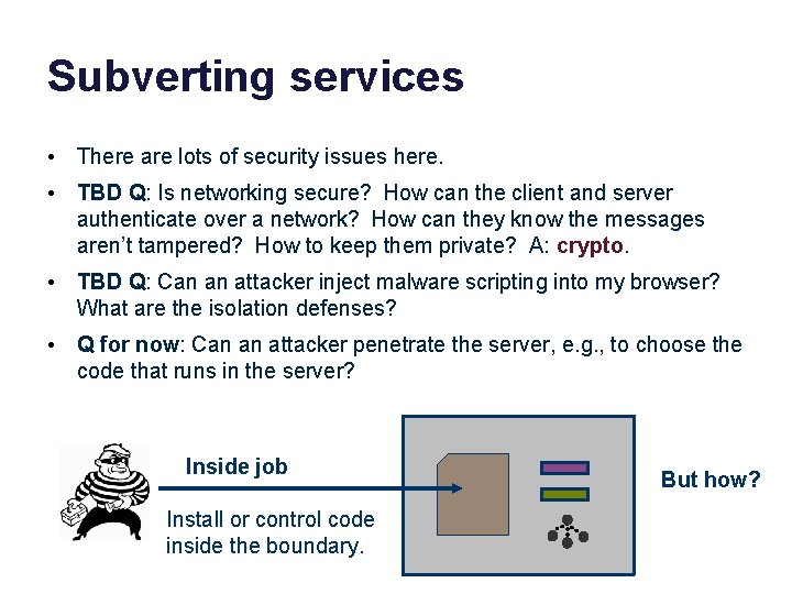 Subverting services • There are lots of security issues here. • TBD Q: Is