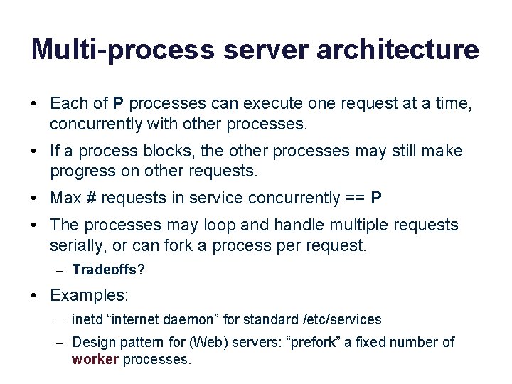 Multi-process server architecture • Each of P processes can execute one request at a