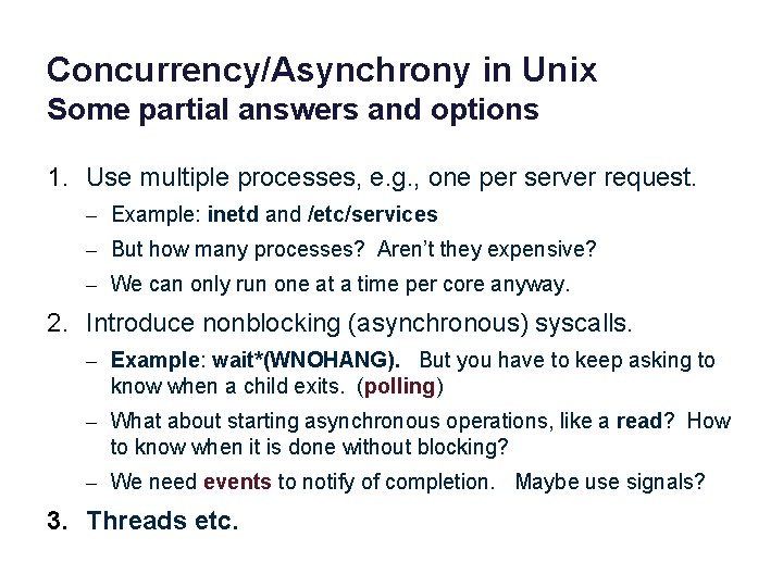 Concurrency/Asynchrony in Unix Some partial answers and options 1. Use multiple processes, e. g.