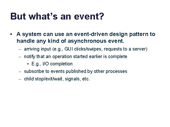 But what’s an event? • A system can use an event-driven design pattern to