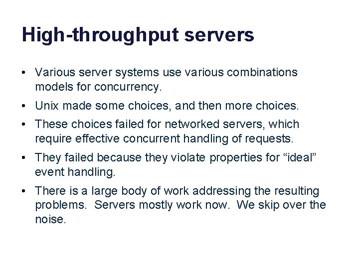 High-throughput servers • Various server systems use various combinations models for concurrency. • Unix