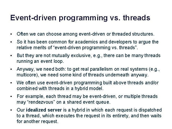 Event-driven programming vs. threads • Often we can choose among event-driven or threaded structures.