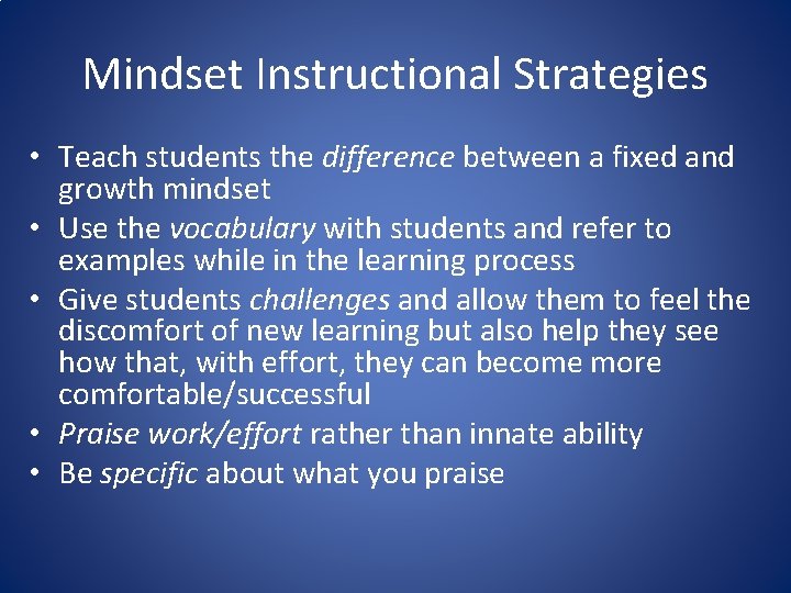Mindset Instructional Strategies • Teach students the difference between a fixed and growth mindset