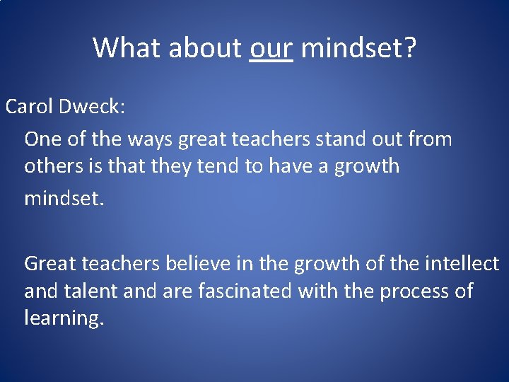 What about our mindset? Carol Dweck: One of the ways great teachers stand out