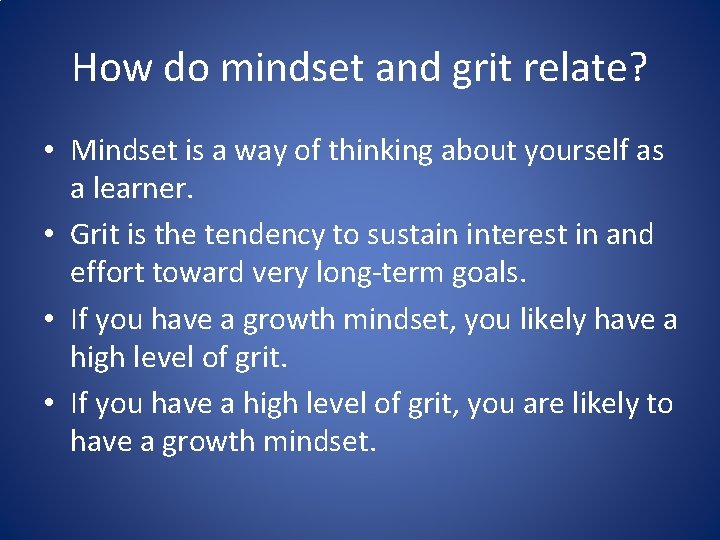 How do mindset and grit relate? • Mindset is a way of thinking about