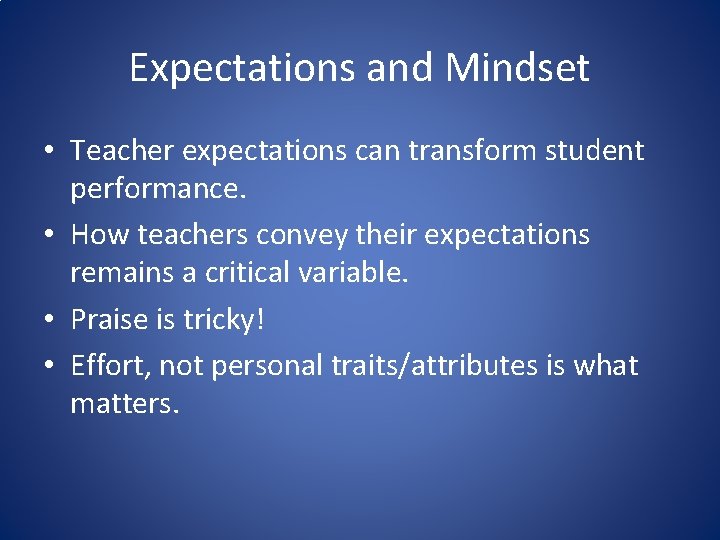 Expectations and Mindset • Teacher expectations can transform student performance. • How teachers convey