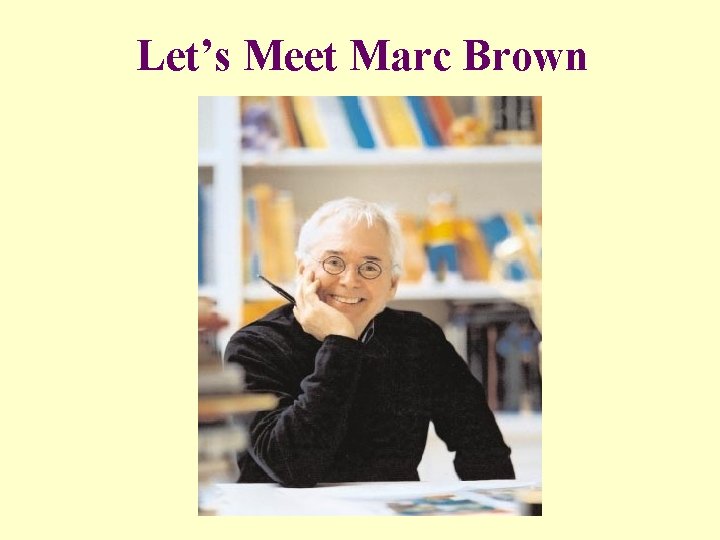 Let’s Meet Marc Brown 