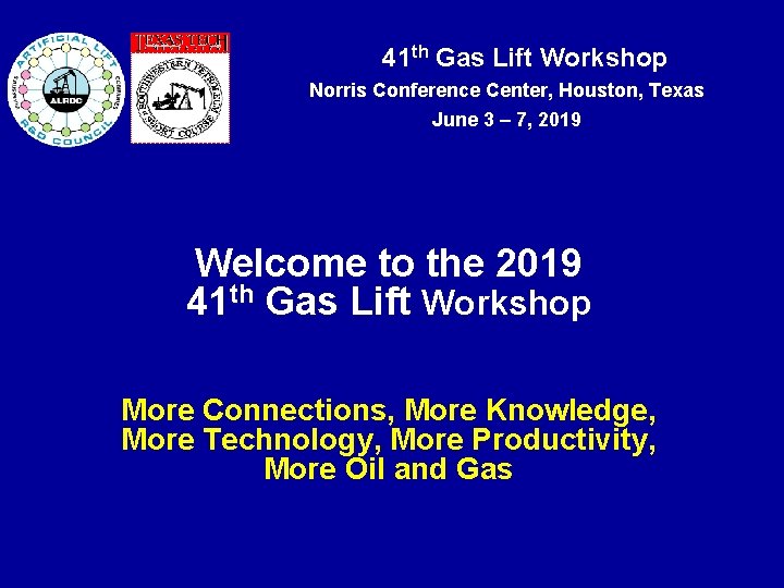  41 th Gas Lift Workshop Norris Conference Center, Houston, Texas June 3 –