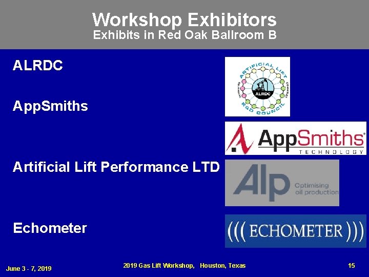 Workshop Exhibitors Exhibits in Red Oak Ballroom B ALRDC App. Smiths Artificial Lift Performance