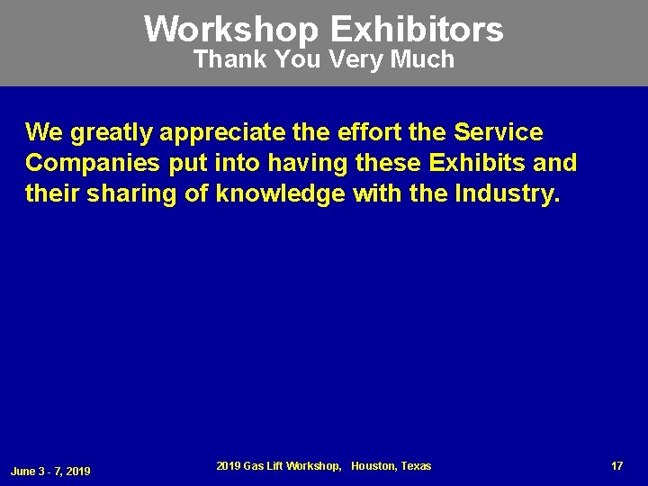 Workshop Exhibitors Thank You Very Much We greatly appreciate the effort the Service Companies