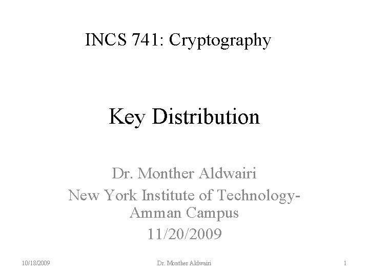 INCS 741: Cryptography Key Distribution Dr. Monther Aldwairi New York Institute of Technology. Amman