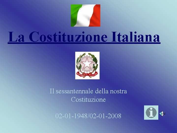 La Costituzione Italiana Il sessantennale della nostra Costituzione 02 -01 -1948/02 -01 -2008 