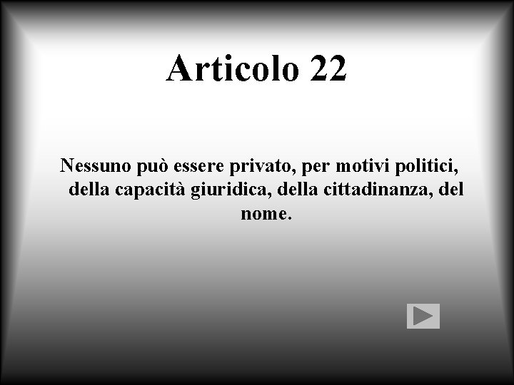 Articolo 22 Nessuno può essere privato, per motivi politici, della capacità giuridica, della cittadinanza,