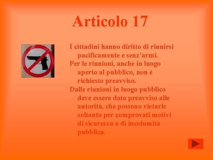 Articolo 17 I cittadini hanno diritto di riunirsi pacificamente e senz’armi. Per le riunioni,