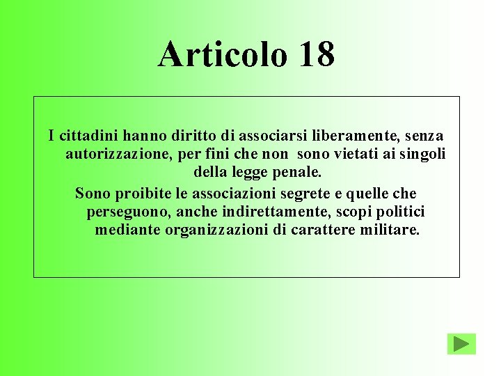 Articolo 18 I cittadini hanno diritto di associarsi liberamente, senza autorizzazione, per fini che