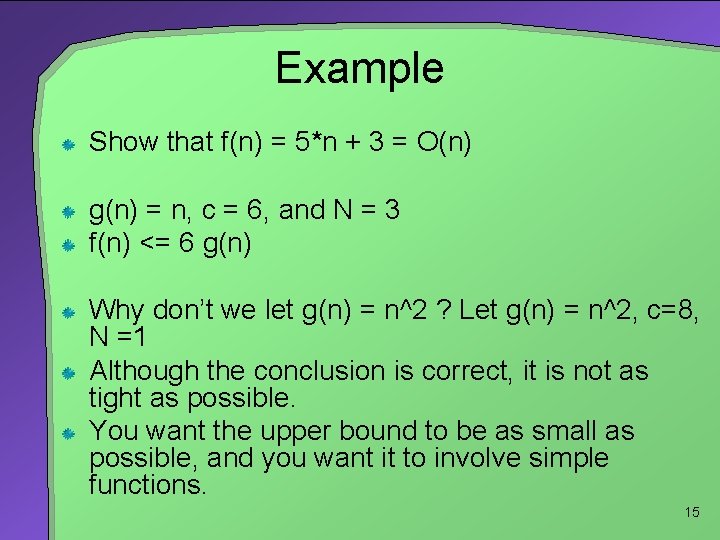 Example Show that f(n) = 5*n + 3 = O(n) g(n) = n, c