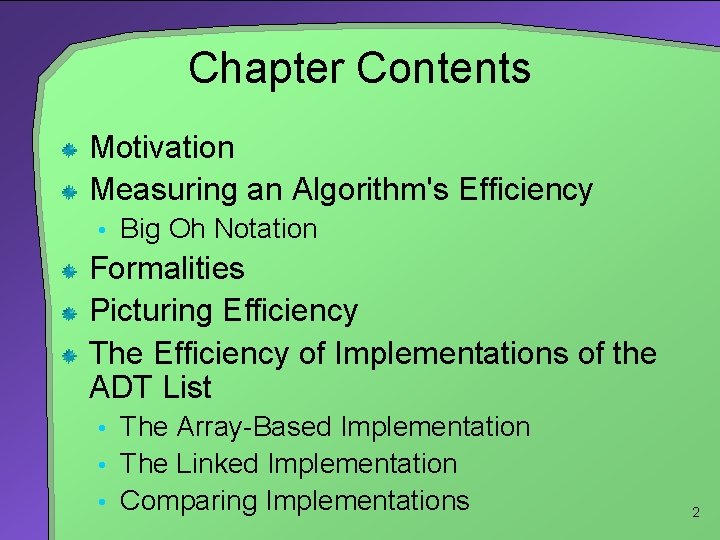 Chapter Contents Motivation Measuring an Algorithm's Efficiency • Big Oh Notation Formalities Picturing Efficiency