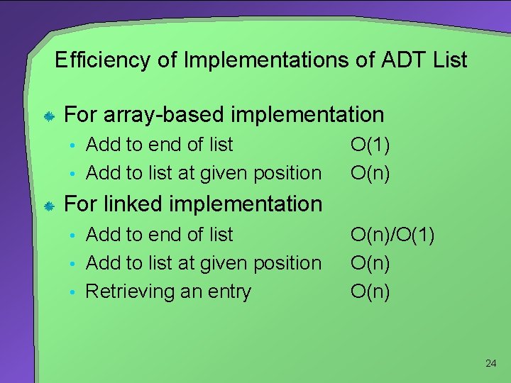 Efficiency of Implementations of ADT List For array-based implementation • Add to end of