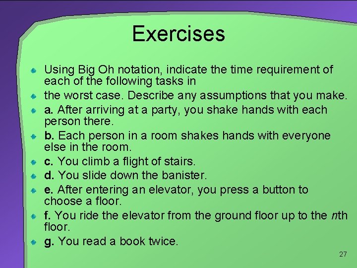Exercises Using Big Oh notation, indicate the time requirement of each of the following