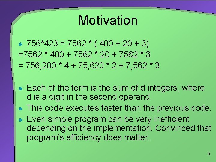 Motivation 756*423 = 7562 * ( 400 + 20 + 3) =7562 * 400