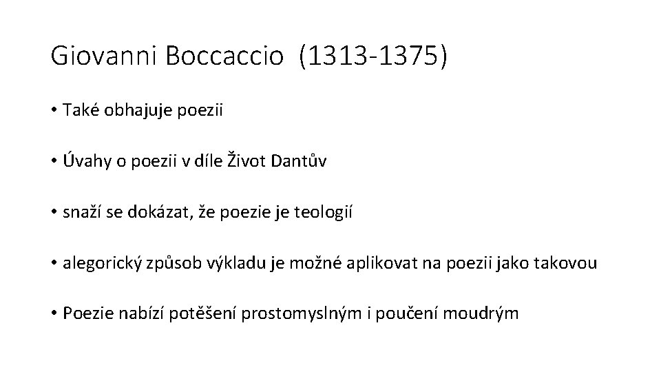 Giovanni Boccaccio (1313 -1375) • Také obhajuje poezii • Úvahy o poezii v díle