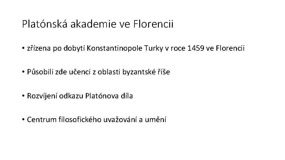 Platónská akademie ve Florencii • zřízena po dobytí Konstantinopole Turky v roce 1459 ve