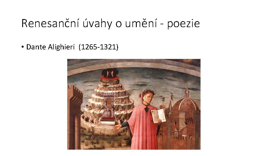 Renesanční úvahy o umění - poezie • Dante Alighieri (1265 -1321) 