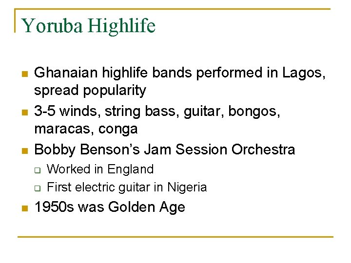 Yoruba Highlife n n n Ghanaian highlife bands performed in Lagos, spread popularity 3