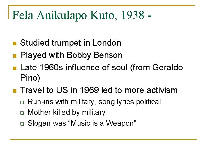 Fela Anikulapo Kuto, 1938 n n Studied trumpet in London Played with Bobby Benson