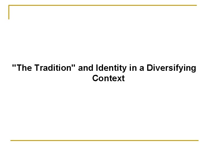 "The Tradition" and Identity in a Diversifying Context 