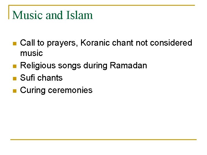 Music and Islam n n Call to prayers, Koranic chant not considered music Religious