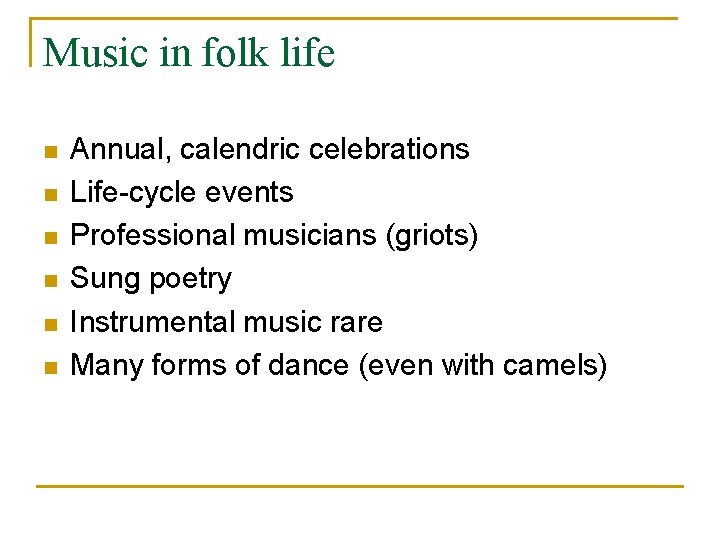 Music in folk life n n n Annual, calendric celebrations Life-cycle events Professional musicians