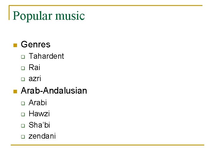 Popular music n Genres q q q n Tahardent Rai azri Arab-Andalusian q q