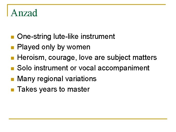 Anzad n n n One-string lute-like instrument Played only by women Heroism, courage, love