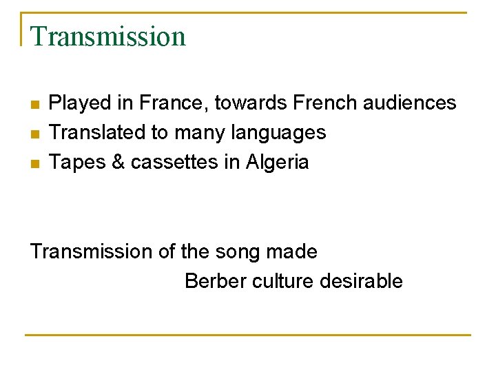Transmission n Played in France, towards French audiences Translated to many languages Tapes &