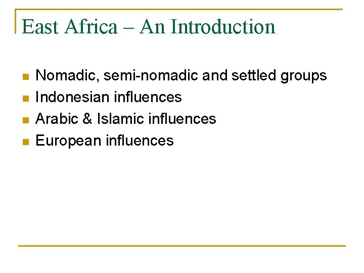 East Africa – An Introduction n n Nomadic, semi-nomadic and settled groups Indonesian influences