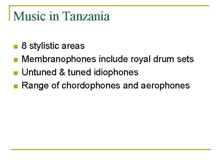 Music in Tanzania n n 8 stylistic areas Membranophones include royal drum sets Untuned
