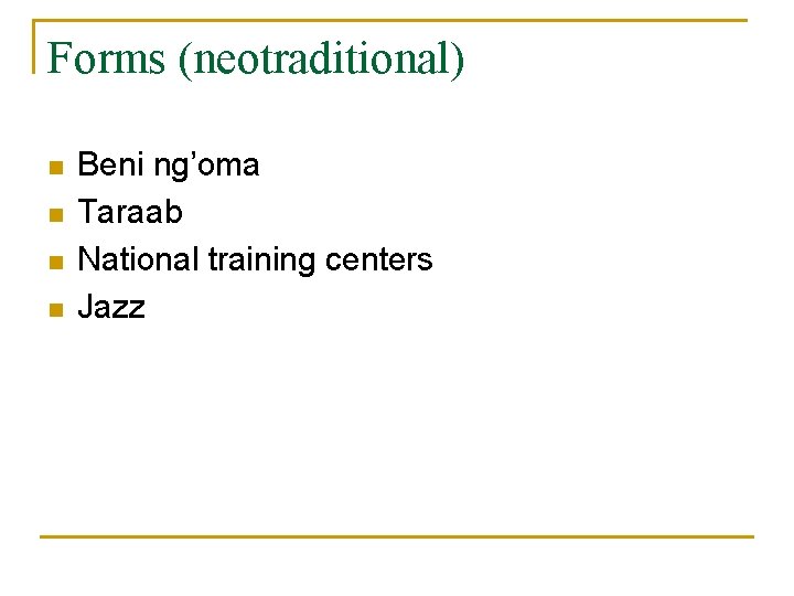 Forms (neotraditional) n n Beni ng’oma Taraab National training centers Jazz 