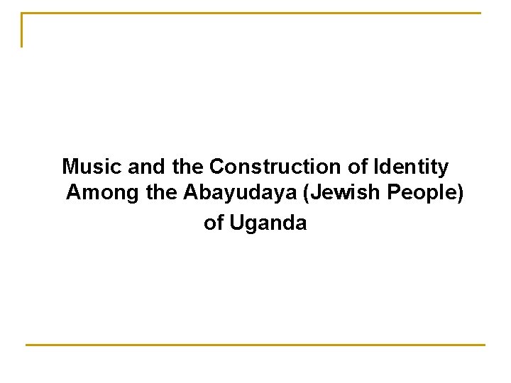 Music and the Construction of Identity Among the Abayudaya (Jewish People) of Uganda 