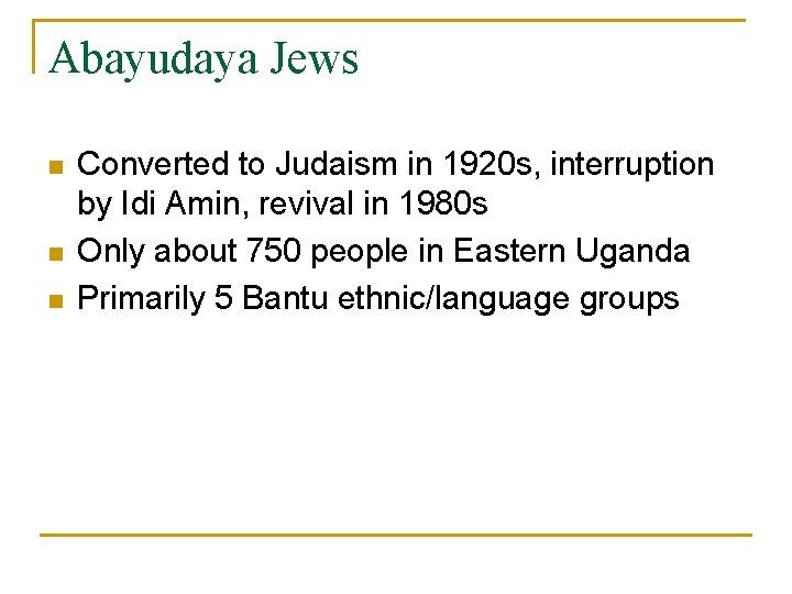 Abayudaya Jews n n n Converted to Judaism in 1920 s, interruption by Idi