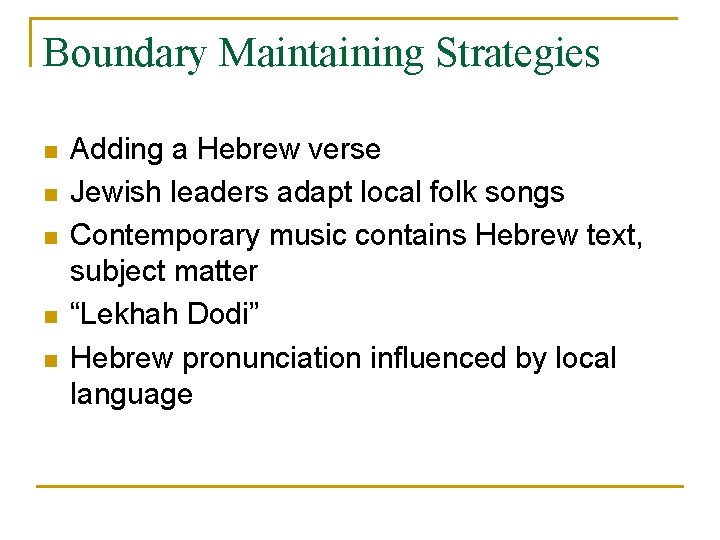 Boundary Maintaining Strategies n n n Adding a Hebrew verse Jewish leaders adapt local