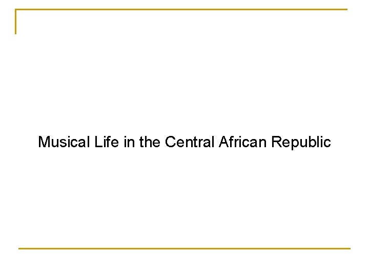 Musical Life in the Central African Republic 