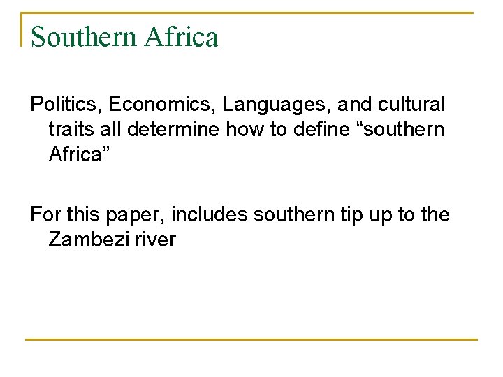 Southern Africa Politics, Economics, Languages, and cultural traits all determine how to define “southern
