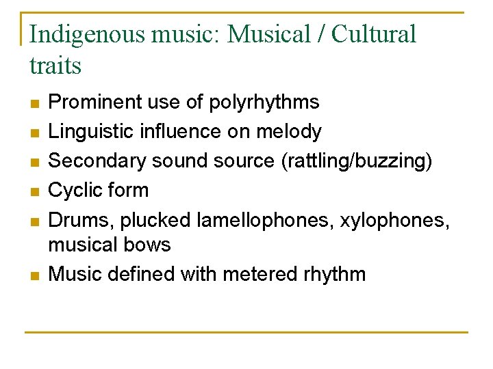 Indigenous music: Musical / Cultural traits n n n Prominent use of polyrhythms Linguistic
